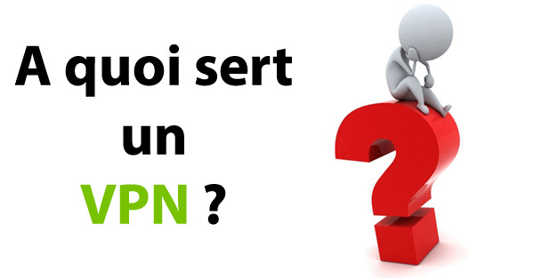 A quoi sert un VPN ?