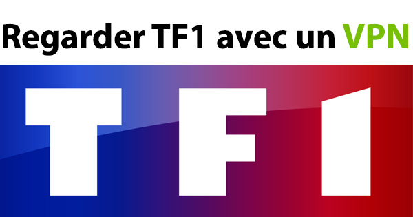 Regarder TF1 VPN